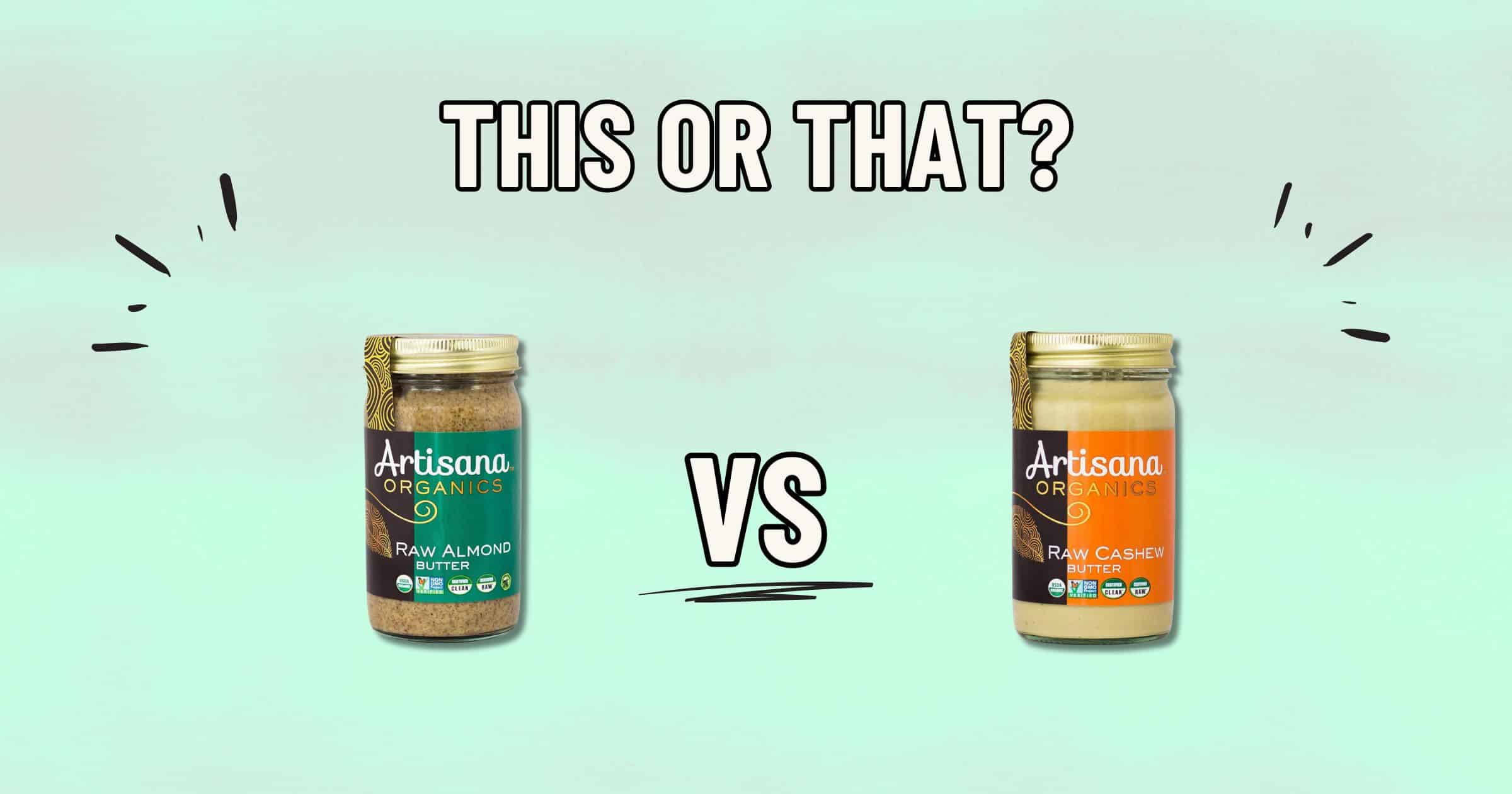 Almond Butter Vs Cashew Butter Which Is Healthier Almonds