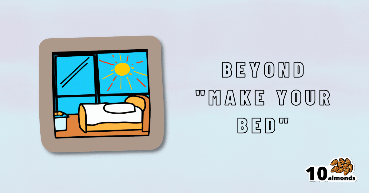 Experience life lessons with the powerful message of "Make Your Bed" beyond the comfort of a picture.