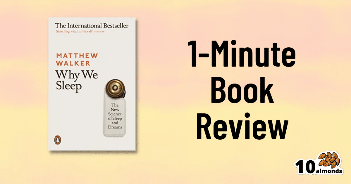 Why We Sleep – by Dr Matthew Walker | 10almonds