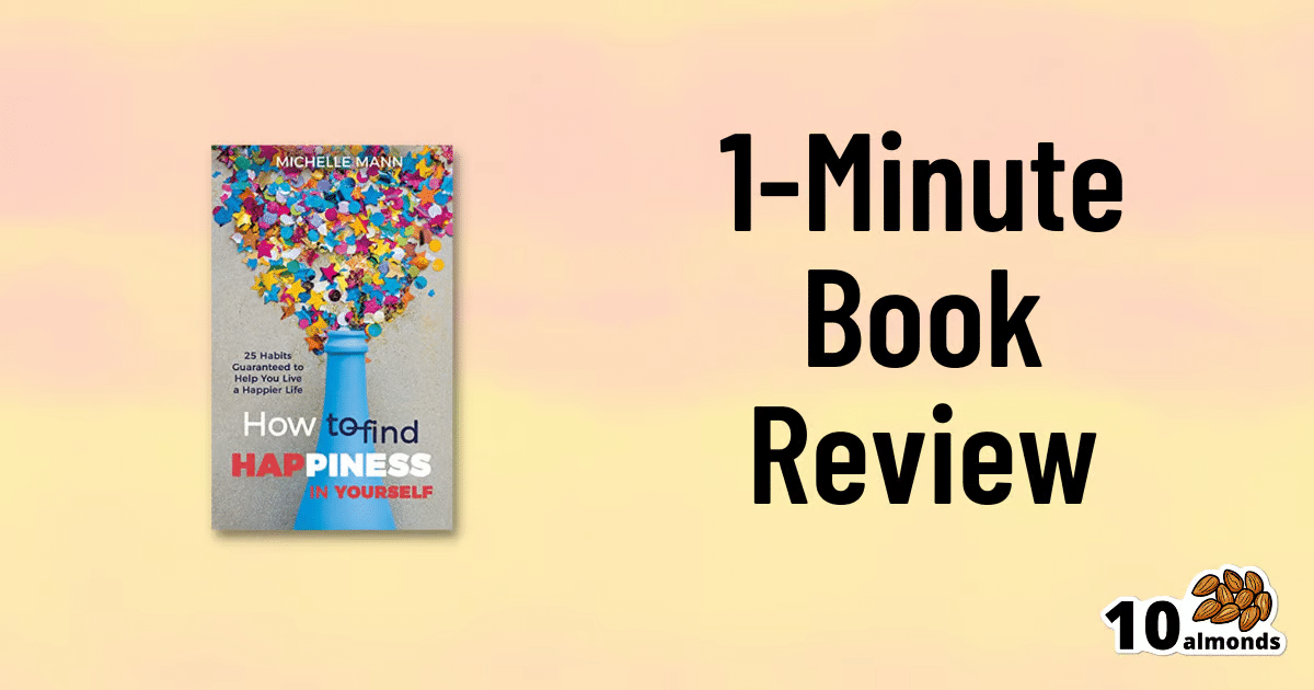 Find happiness in one minute with this book review that explores habits for a happier life.