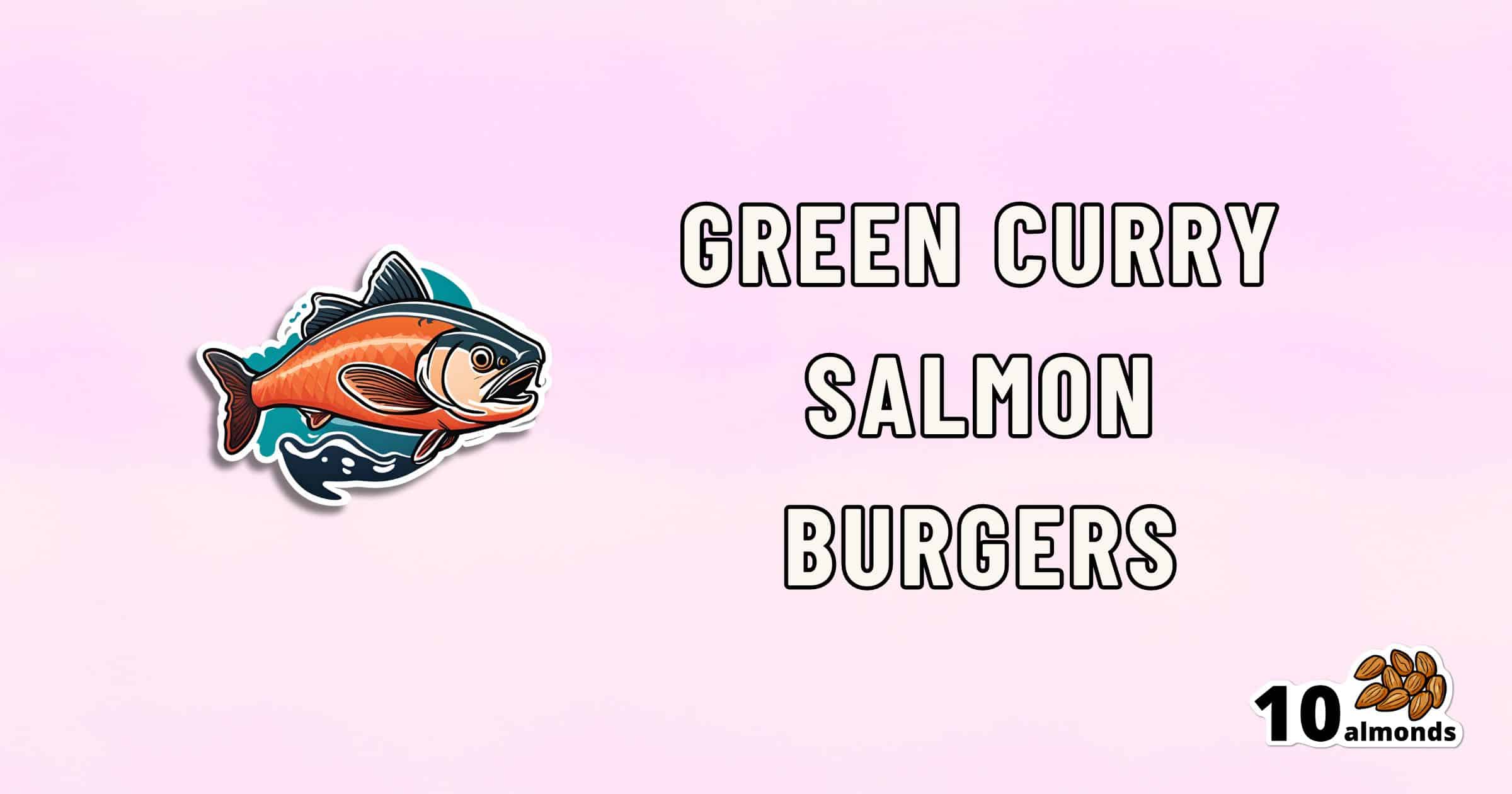 An image with a pink gradient background. A graphic of a fish is on the left, and text on the right reads: "Green Curry Salmon Burgers." In the bottom right corner, there is a small illustration of 10 almonds with the number "10 almonds" next to it.