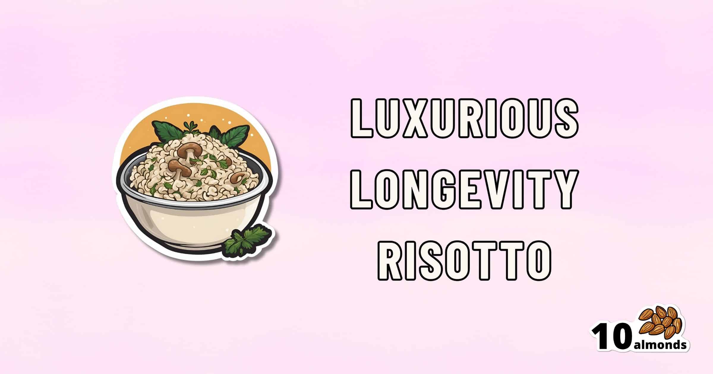 A digital drawing of a bowl of risotto garnished with herbs, set against a pink gradient background. To the right, text reads "Longevity Risotto," exuding luxurious flavor and health benefits, with a "10 almonds" graphic in the bottom right corner.